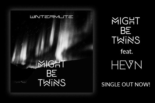 Might Be Twins + HEVN = Wintermute